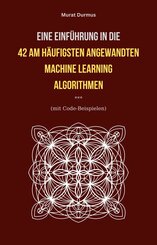 Eine Einführung in die 42 am häufigsten angewandten Machine Learning Algorithmen (mit Code-Beispielen) (eBook, ePUB)