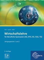 Wirtschaftslehre f&uuml;r Berufliche Gymnasien (AG, BTG, EG, SGG, TG)