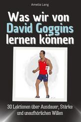 Was wir von David Goggins lernen k&ouml;nnen - Das perfekte Geschenk f&uuml;r Weihnachten und Geburtstag f&uuml;r M&auml;nner, Frauen und Teenager