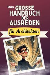 Das gro&szlig;e Handbuch der Ausreden f&uuml;r Architekten - Das perfekte Geschenk f&uuml;r Erwachsene und Teenager f&uuml;r Weihnachten und Geburtstag