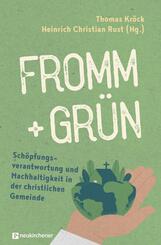 fromm + gr&uuml;n - Sch&ouml;pfungsverantwortung und Nachhaltigkeit in der christlichen Gemeinde