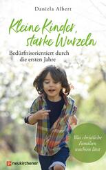 Kleine Kinder, starke Wurzeln - bed&uuml;rfnisorientiert durch die ersten Jahre