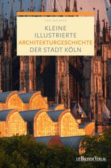 Kleine illustrierte Architekturgeschichte der Stadt Köln (eBook, PDF)