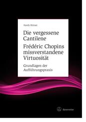 Die vergessene Cantilene. Fr&eacute;d&eacute;ric Chopins missverstandene Virtuosit&auml;t