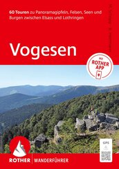 ROTHER Wanderf&uuml;hrer Vogesen. 60 Touren zu Panoramagipfeln, Felsen, Seen und Burgen zwischen Elsass und Lothringen