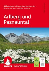 ROTHER Wanderf&uuml;hrer Arlberg und Paznauntal. 50 Touren vom Oberen Lechtal &uuml;ber das Stanzer Tal bis zur Tiroler Silvretta