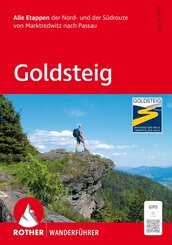 ROTHER Wanderf&uuml;hrer Goldsteig. Alle Etappen der Nord- und der S&uuml;droute von Marktredwitz nach Passau