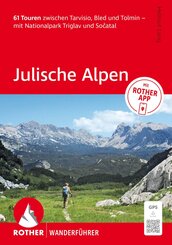 ROTHER Wanderf&uuml;hrer Julische Alpen. 61 Touren zwischen Tarvisio, Bled und Tolmin - mit Nationalpark Triglav und Socatal