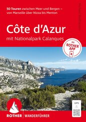 ROTHER Wanderf&uuml;hrer C&ocirc;te d'Azur - mit Nationalpark Calanques: 50 Touren zwischen Meer und Bergen - von Marseille &uuml;ber Nizza bis Menton.