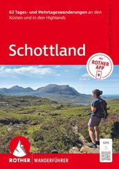 ROTHER Wanderf&uuml;hrer Schottland. 63 Tages- und Mehrtageswanderungen an den K&uuml;sten und in den Highlands