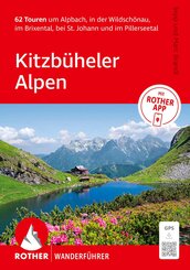 ROTHER Wanderf&uuml;hrer Kitzb&uuml;heler Alpen. 62 Touren um Alpbach, in der Wildsch&ouml;nau, im Brixental, bei St. Johann und im Pillerseetal