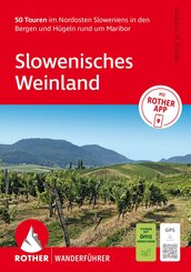 ROTHER Wanderf&uuml;hrer Slowenisches Weinland. 50 Touren im Nordosten Sloweniens in den Bergen und H&uuml;geln rund um Maribor