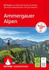 ROTHER Wanderf&uuml;hrer Ammergauer Alpen. 50 Touren von Oberammergau bis F&uuml;ssen, Garmisch-Partenkirchen und zum Plansee