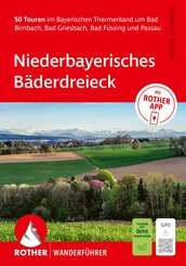 ROTHER Wanderf&uuml;hrer Niederbayerisches B&auml;derdreieck. 50 Touren im Bayerischen Thermenland