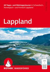 ROTHER Wanderf&uuml;hrer Lappland. 60 Tages- und Mehrtagestouren in Schwedisch-, Norwegisch- und Finnisch-Lappland