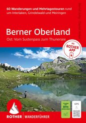 ROTHER Wanderf&uuml;hrer Berner Oberland Ost: Rund um Interlaken, Grindelwald und Meiringen. 60 Wanderungen und Mehrtagestouren