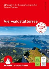 ROTHER Wanderf&uuml;hrer Vierwaldst&auml;ttersee. 60 Touren in der Zentralschweiz zwischen Rigi und Gotthard