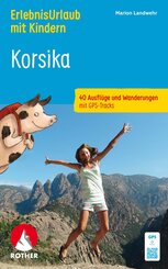 ROTHER Wanderbuch ErlebnisUrlaub mit Kindern Korsika. 40 Ausfl&uuml;ge und Wanderungen