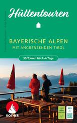 ROTHER Wanderbuch H&uuml;ttentouren Bayerische Alpen mit angrenzendem Tirol. 30 Touren f&uuml;r 2-4 Tage