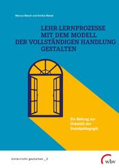 Lehr-Lernprozesse mit dem Modell der vollst&auml;ndigen Handlung gestalten
