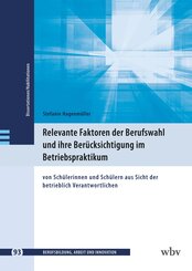 Relevante Faktoren der Berufswahl und ihre Ber&uuml;cksichtigung im Betriebspraktikum