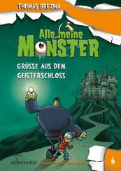 Alle meine Monster - Gr&uuml;&szlig;e aus dem Geisterschloss (Alle Meine Monster, Bd. 6)
