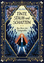 Tinte, Staub und Schatten: Das Herz des Labyrinths. Das gro&szlig;e Finale der B&uuml;cherlabyrinth-Dilogie . Fantasy-Abenteuergeschichte