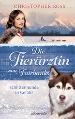 Die Tier&auml;rztin von Fairbanks - Schlittenhunde in Gefahr (Die Tier&auml;rztin von Fairbanks, Bd. 2)