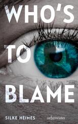Who's to blame - Direkt, brutal, realit&auml;tsnah: ein spannender Jugendthriller &uuml;ber ein brandaktuelles Thema