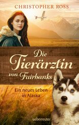 Die Tierärztin von Fairbanks - Ein neues Leben in Alaska (Die Tierärztin von Fairbanks, Bd. 1) (eBook, ePUB)