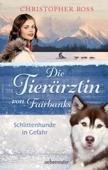 Die Tierärztin von Fairbanks - Schlittenhunde in Gefahr (Die Tierärztin von Fairbanks, Bd. 2) (eBook, ePUB)