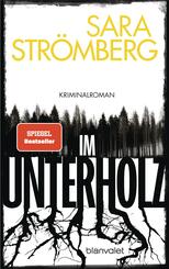Im Unterholz - Kriminalroman - Der Platz-1-Bestseller aus Schweden - preisgekr&ouml;nt, tiefgr&uuml;ndig und hochspannend