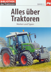 Alles über Traktoren: Marken und Typen - Bibliothek der Traktoren Band 1