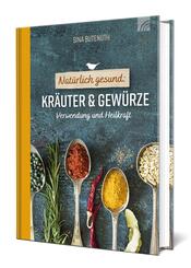 Nat&uuml;rlich gesund: Kr&auml;uter und Gew&uuml;rze