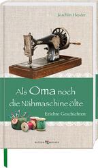 Als Oma noch die N&auml;hmaschine &ouml;lte