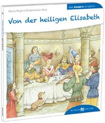 Von der heiligen Elisabeth den Kindern erz&auml;hlt