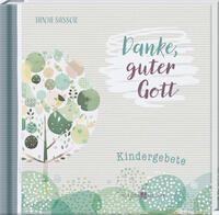 Gebetbuch f&uuml;r Kinder - Danke guter Gott - Kindergebete - So macht beten Spa&szlig; - Geschenkidee f&uuml;r M&auml;dchen und Jungen zum Geburtstag, zum Schulanfang und zu allen christlichen Anl&auml;ssen