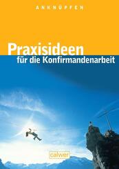 Ankn&uuml;pfen - Praxisideen f&uuml;r die Konfirmandenarbeit, m. 1 CD-ROM