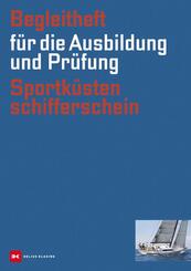 Begleitheft f&uuml;r die Ausbildung und Pr&uuml;fung Sportk&uuml;stenschifferschein, (g&uuml;ltig ab 1.10.2013)