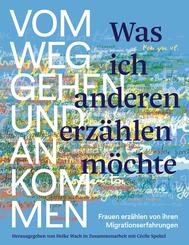 Was ich anderen erz&auml;hlen m&ouml;chte vom Weggehen und Ankommen