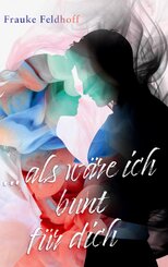 ... als w&auml;re ich bunt f&uuml;r dich.