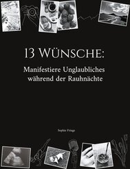 13 Wünsche: Manifestiere Unglaubliches während der Rauhnächte