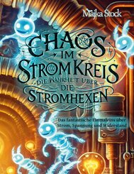 Chaos im Stromkreis - Die Wahrheit &uuml;ber die Stromhexen