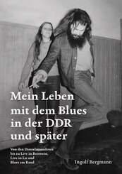 Mein Leben mit dem Blues in der DDR und sp&auml;ter