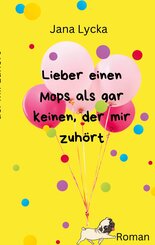 Lieber einen Mops als gar keinen, der mir zuhört