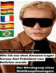 Wie ich aus dem Amazon-Lager heraus fast Pr&auml;sident von Bolivien wurde