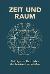 Zeit und Raum. Beitr&auml;ge zur Geschichte des Marktes Lauterhofen