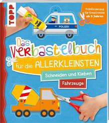 Das Verbastelbuch f&uuml;r die Allerkleinsten. Schneiden und Kleben. Fahrzeuge
