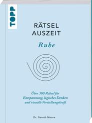 R&auml;tselAuszeit - Ruhe. &Uuml;ber 300 R&auml;tsel f&uuml;r Entspannung, logisches Denken und visuelle Vorstellungskraft