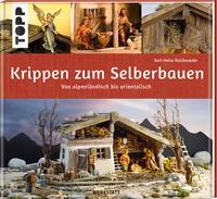 Krippen zum Selberbauen. Von alpenl&auml;ndisch bis orientalisch (Werkstatt)